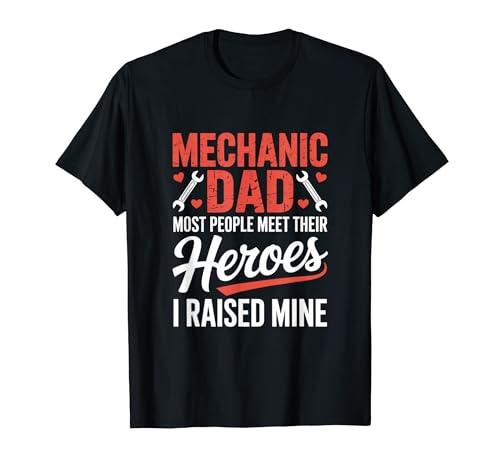 Mechanic Dad Most People Meet Their Heroes I Raised Mine �� T�V���c