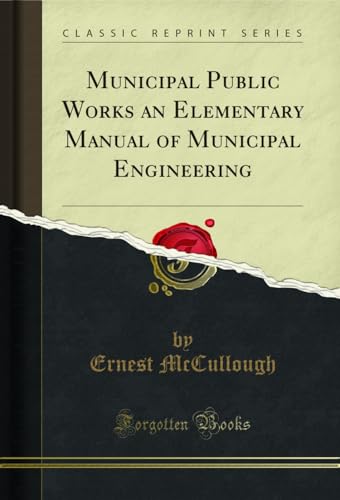 Municipal Public Works an Elementary Manual of Municipal Engineering (Classic Reprint)