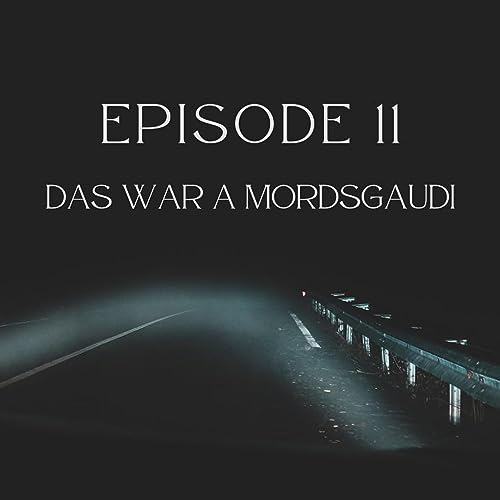 Episode 11 - Das war a Mordsgaudi