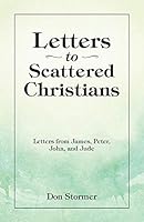 Letters to Scattered Christians: Letters from James, Peter, John, and Jude 1490860193 Book Cover