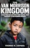 THE VAN MORRISON MUSIC KINGDOM -: Rule the Realm with Fun Fasts, Fast Quizzes & Kid-Power Energy