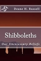 Shibboleths: Our Uncecessary Beliefs 1541222520 Book Cover
