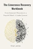 The Limerence Recovery Workbook: From Limerent Obsession to a Peaceful Mind: A Guided Journal