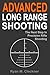 Advanced Long Range Shooting: The Next Step in Precision Rifle Shooting