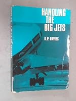 Handling the big jets: The significant differences in flying qualities between jet transport aeroplanes and piston-engined transport aeroplanes B0006BXIF2 Book Cover
