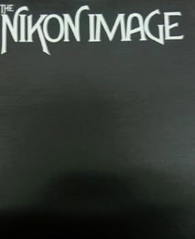 The Nikon Image: A Collection of Contemporary Photographic Art from 17 of Today's Greatest Photographers