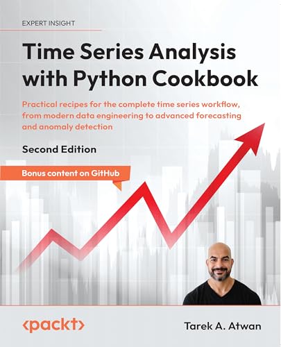 Time Series Analysis with Python Cookbook: Practical recipes for the complete time series workflow, from modern data engineering to advanced forecasting and anomaly detection
