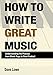 Produktbild How To Write Great Music - Understanding the Process from Blank Page to Final Product