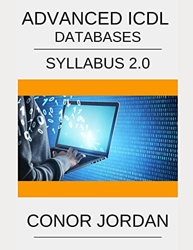 ICDL Advanced Access: A step-by-step guide to Advanced Databases using Microsoft Access