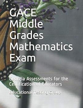 GACE Middle Grades Mathematics Exam : Georgia Assessments for the Certification of Educators