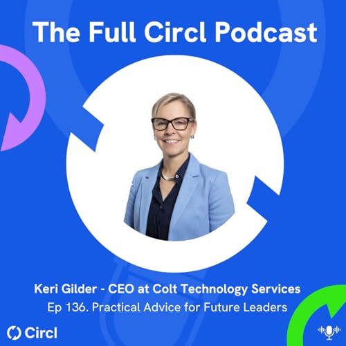 Ep 136: Keri Gilder, CEO at Colt Technology Services, Practical Advice for Future Leaders Podcast By  cover art