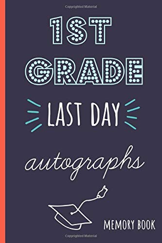 1st grade last day autographs: End of school year memory book for all your friends and teachers to sign