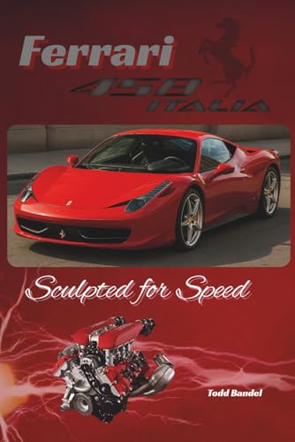 Ferrari 458: Sculpted for Speed (Ferrari Legends: A Journey Through Iconic Cars)