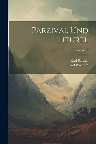 Parzival Und Titurel; Volume 3 (German Edition)