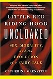 Little Red Riding Hood Uncloaked: Sex, Morality, And The Evolution Of A Fairy Tale
