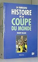 La Fabuleuse Histoire de la Coupe du Monde 2830706765 Book Cover