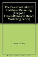 The Essential Guide to Database Marketing (The John Fraser-Robinson Direct Marketing Series) 0077071573 Book Cover