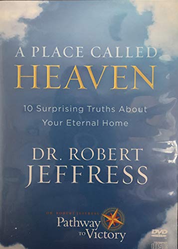 A Place Called Heaven: 10 Surprising Truths About Your Eternal