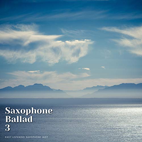 Saxophone Ballad 3 by Easy Listening Saxophone Jazz on Amazon Music