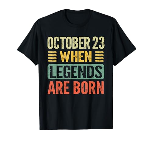 Legends Are Born On October 23rd Birthday Vintage Oct 23 T-Shirt Legends Are Born On October 23rd Birthday Vintage Oct 23 T-Shirt