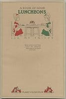 A Book of Good Luncheons, Or, "What to Have for Luncheon" B002TP0D1U Book Cover