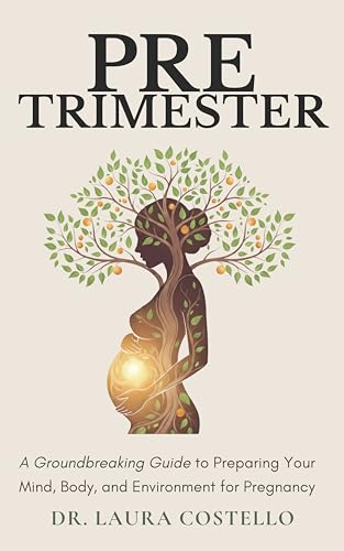 Pretrimester: A Groundbreaking Guide to Preparing Your Mind, Body, and Environment for Pregnancy