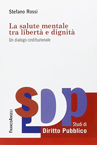 La salute mentale tra libertà e dignità. Un dialogo costituzionale La salute mentale tra libertà e dignità. Un dialogo costituzionale