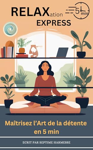 Relaxation Express: Maîtrisez l’Art de la détente en 5min