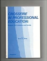 Crossfire in Professional Education: Students, the Professions, and Society 0080214290 Book Cover