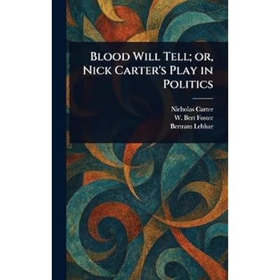 Blood Will Tell; or, Nick Carter's Play in Politics