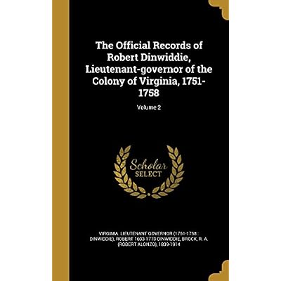 The Official Records of Robert Dinwiddie, Lieutenant-governor of the Colony of Virginia, 1751-1758; Volume 2