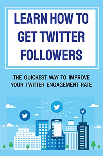 Learn How To Get Twitter Followers: The Quickest Way To Improve Your Twitter Engagement Rate