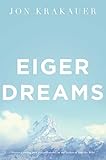 Eiger Dreams: Ventures Among Men and Mountains by Jon Krakauer (1998-03-06)