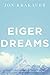 Eiger Dreams: Ventures Among Men and Mountains by Jon Krakauer (1998-03-06)