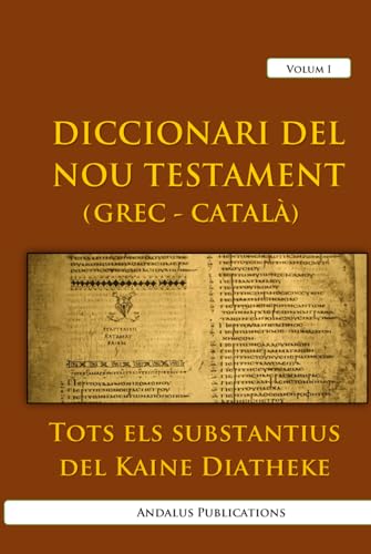 Diccionari del Nou Testament (grec – català), volum I: Tots els substantius del Kaine Diatheke (Llengües de la Bíblia i l