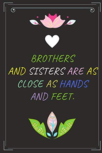 BROTHERS AND SISTERS ARE AS CLOSE AS HANDS AND FEET.: Sister Quotes
