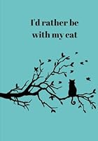 I'd rather be with my cat: "journal/notebook, measures 7 x 10 inches, plain paper with index and numbered pages" 1986324737 Book Cover