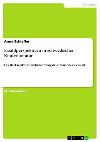 Erzählperspektiven in schwedischer Kinderliteratur: Der Blickwinkel als wahrnehmungsbestimmendes Element (German Edition)