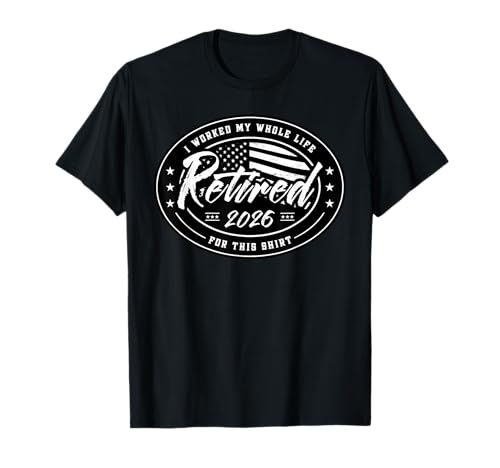 Vintage Retired 2026 Worked My Whole Life Funny Retirement T-Shirt