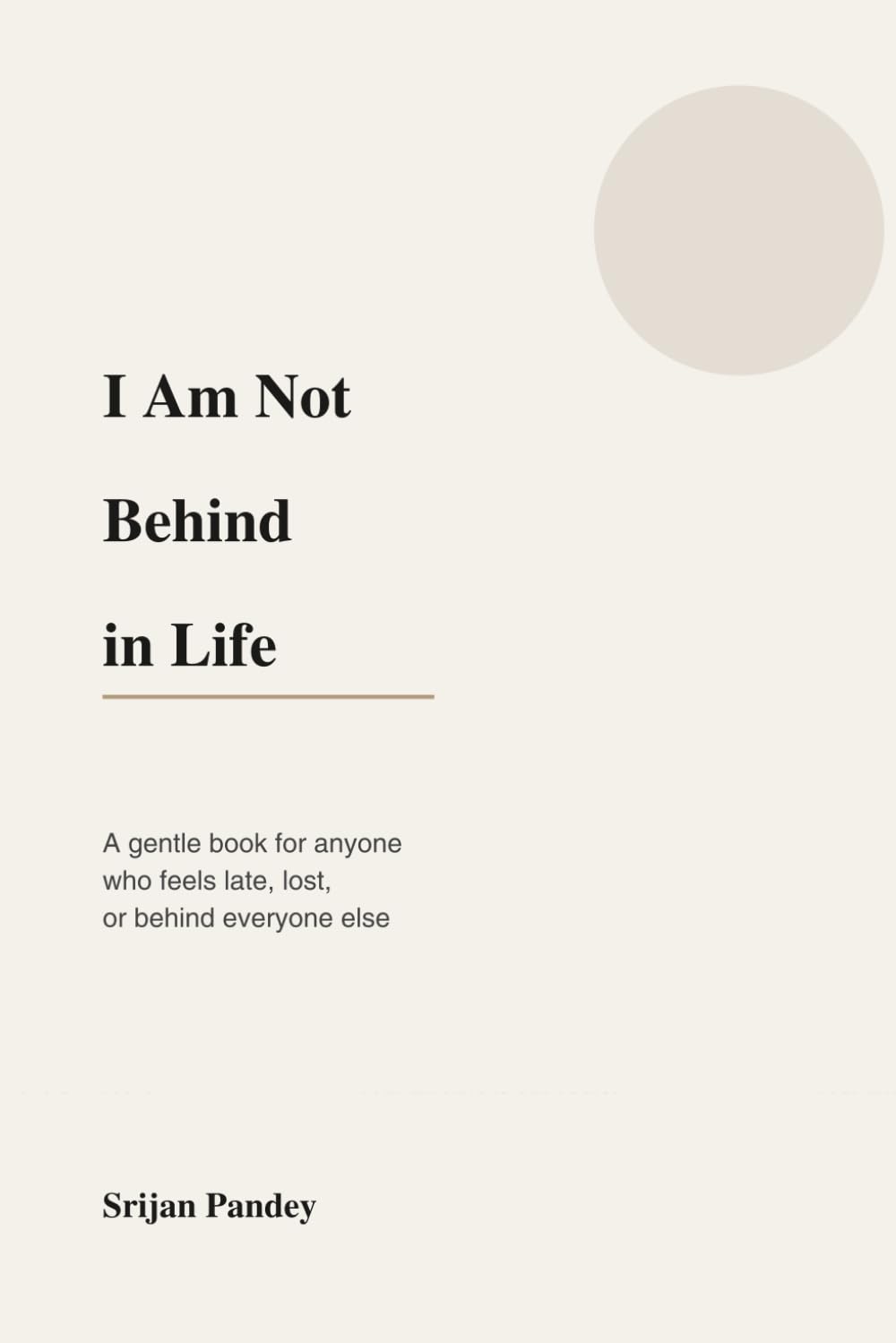I Am Not Behind in Life: A gentle book for anyone who feels late, lost, or behind everyone else