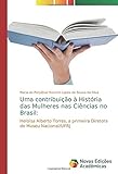  Uma contribuição à História das Mulheres nas Ciências no Brasil:: Heloísa Alberto Torres, a primeira Diretora do Museu Nacional/UFRJ