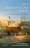 Die griechische Welt: Erinnerungsorte der Antike