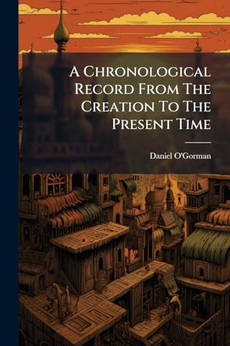 A Chronological Record From The Creation To The Present Time (Afrikaans Edition)