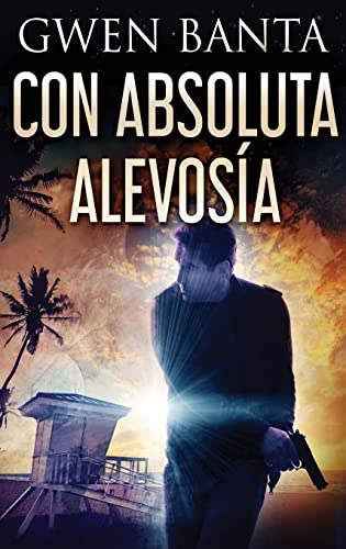 Con Absoluta Alevosía (Spanish Edition)