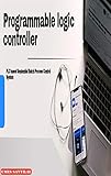  Programmable logic controller: PLC based Sequential Batch Process Control System (English Edition)