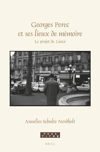 Georges Perec et ses lieux de mémoire: Le projet de Lieux (Faux Titre, 457) (French Edition)