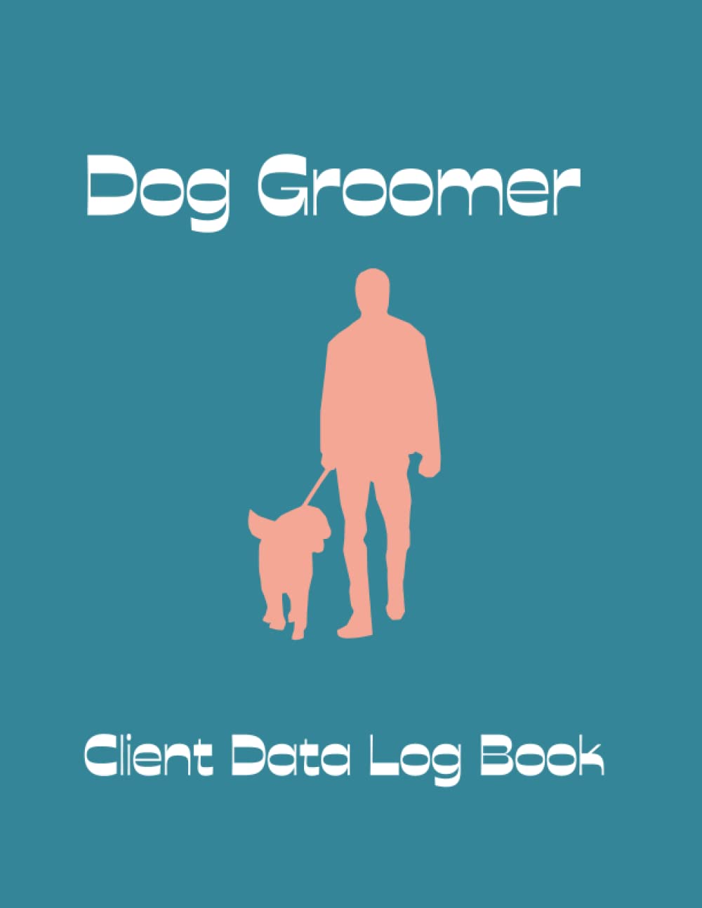Dog Groomer Client Data Log Book: Dog Groomer Log Book 100 pages ,Dog Groomer Client Data Log Book To Record Personal Customer Information . 8.5×11