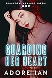 Guarding Her Heart: Braxton Arcade Book Two