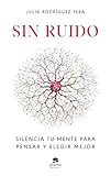  Sin ruido: Silencia tu mente para pensar y elegir mejor