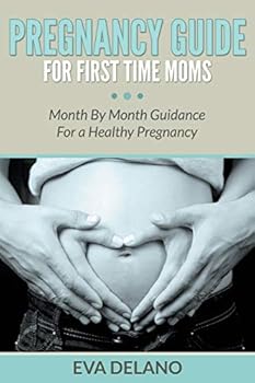 Paperback Pregnancy Guide For First Time Moms: Month By Month Guidance For a Healthy Pregnancy Book